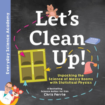 Let's Clean Up!: Unpacking the Science of Messy...