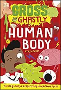 Gross and Ghastly: Human Body