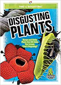 Disgusting Plants (That?s Disgusting!)