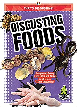 Disgusting Foods (That?s Disgusting!)