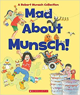 Mad About Munsch: A Robert Munsch Collection (Combined volume): A Robert Munsch Collection