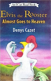 Elvis the Rooster Almost Goes to Heaven (I Can Read Book 3)