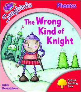 Oxford Reading Tree Songbirds Phonics Level 4: The  Wrong  Kind of Knight