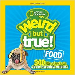 Weird but True Food 300 Bite-size Facts About I