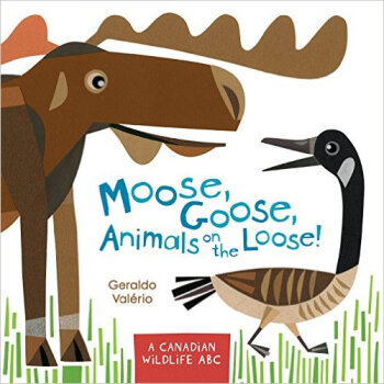 Moose, Goose, Animals on the Loose!: A Canadian   [02--05]