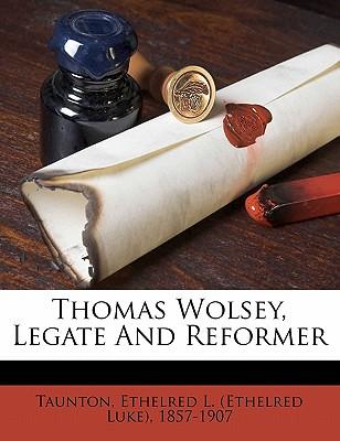 Thomas Wolsey, Legate and Reformer