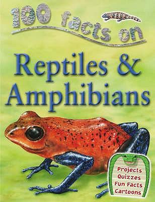 100 Facts: Reptiles and Amphibians