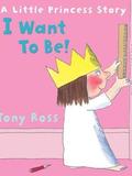 A Little Princess Story: I Want to Be!