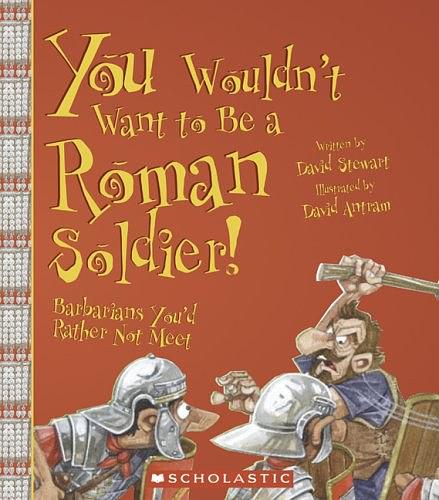 You Wouldn't Want to Be a Roman Soldier!