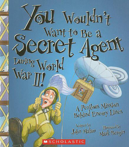 You Wouldn't Want to Be a Secret Agent During World War II!