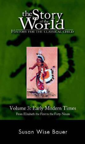 The Story of the World History for the Classical Child: Early Modern Times: From Elizabeth the First to the Forty-Niners (Volume 3)