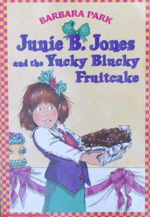 Junie B. Jones and the yucky blucky fruitcake