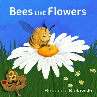 Bees Like Flowers (Mummy Nature, #2)