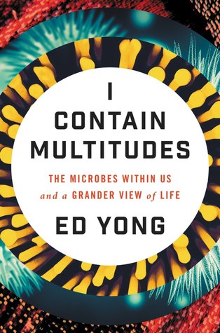 I Contain Multitudes: The Microbes Within Us and a Grander View of Life