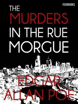 The Murders in the Rue Morgue - a C. Auguste Dupin Short Story