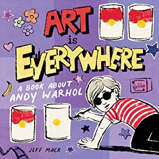 Art Is Everywhere: A Book About Andy Warhol