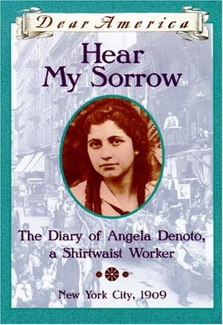 Hear My Sorrow: The Diary of Angela Denoto, a Shirtwaist Worker, New York City 1909